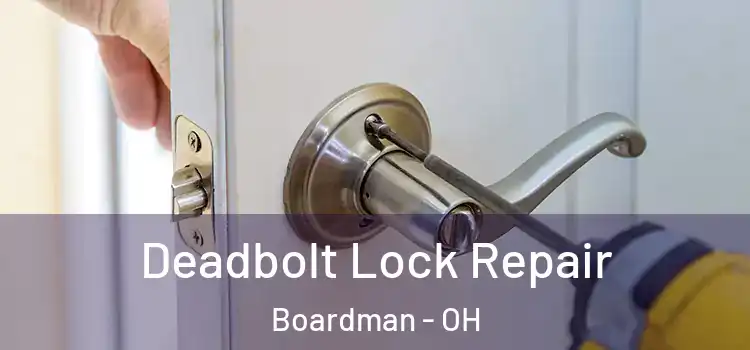 Deadbolt Lock Repair Boardman - OH