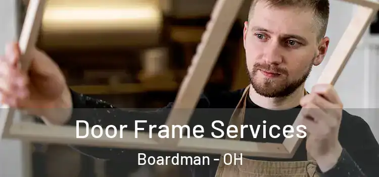 Door Frame Services Boardman - OH