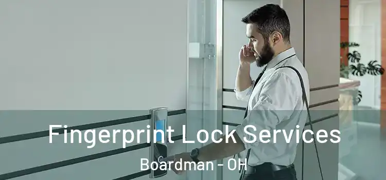 Fingerprint Lock Services Boardman - OH