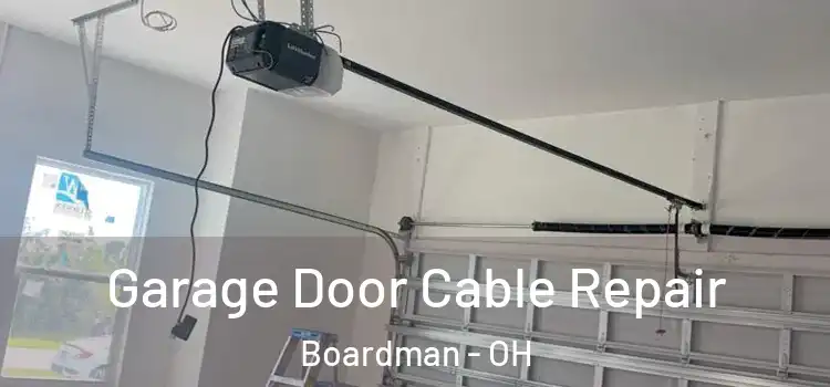  Garage Door Cable Repair Boardman - OH