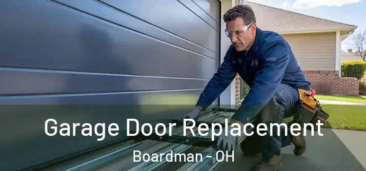  Garage Door Replacement Boardman - OH