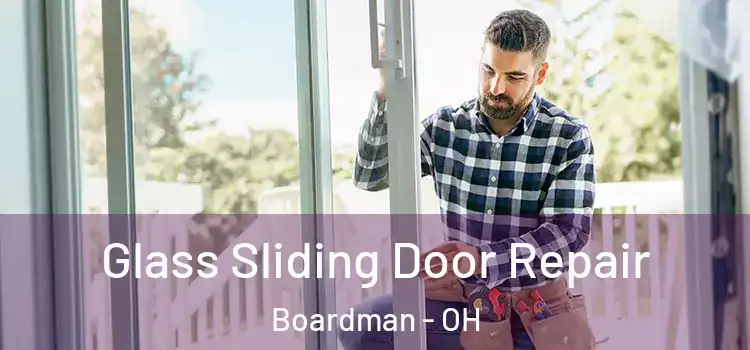 Glass Sliding Door Repair Boardman - OH