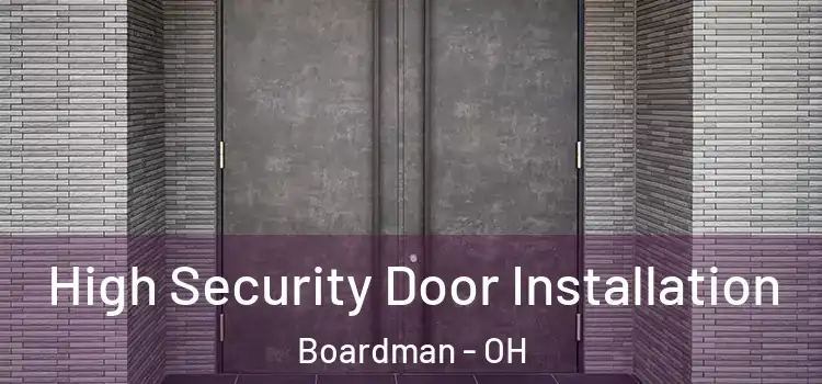  High Security Door Installation Boardman - OH