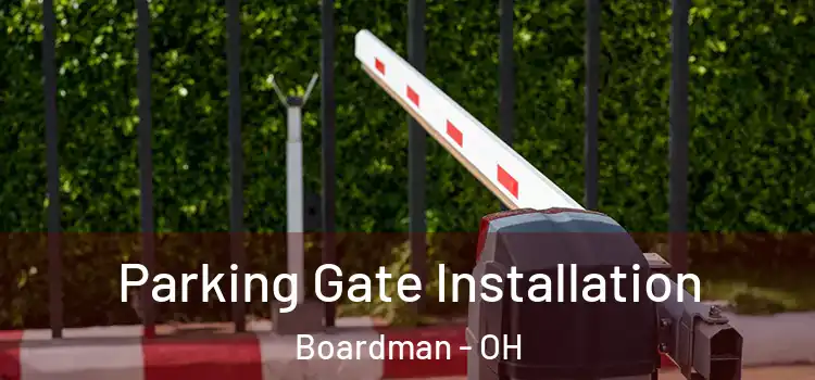 Parking Gate Installation Boardman - OH