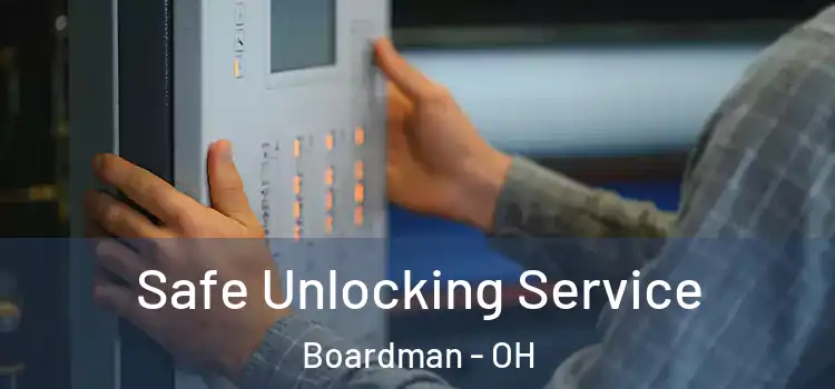 Safe Unlocking Service Boardman - OH